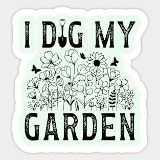 I Dig My Garden - Gift for the gardener in you life Sticker